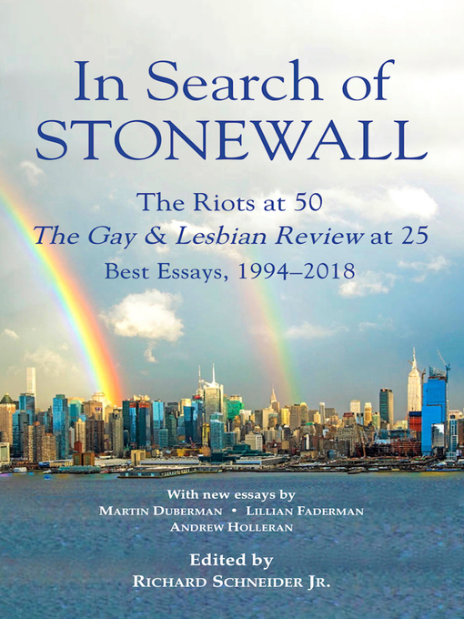 Title details for In Search of Stonewall, the Riots at 50, the Gay & Lesbian Review at 25, Best Essays, 1994-2018 by Richard Schneider, Jr - Available